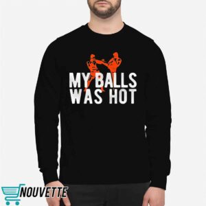 My Balls Was Hot Shirt 2 My Balls Was Hot Shirt