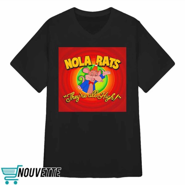 Nola Rats Theyre All High Shirt