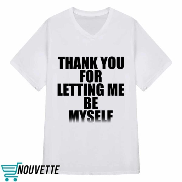 Thank You For Letting Me Be Myself Sweatshirt