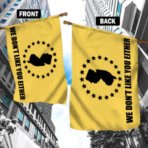 We Dont Like You Either Flag