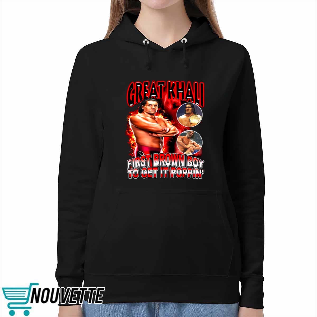 Great Khali First Brown Boy To Get It Poppin Hoodie Great Khali First Brown Boy To Get It Poppin Hoodie