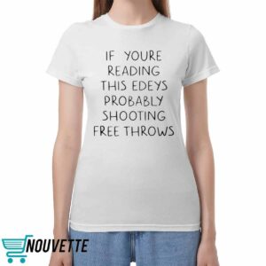 If Youre Reading This Eyes Probably Shooting Free Throws Shirt If Youre Reading This Eyes Probably Shooting Free Throws Shirt