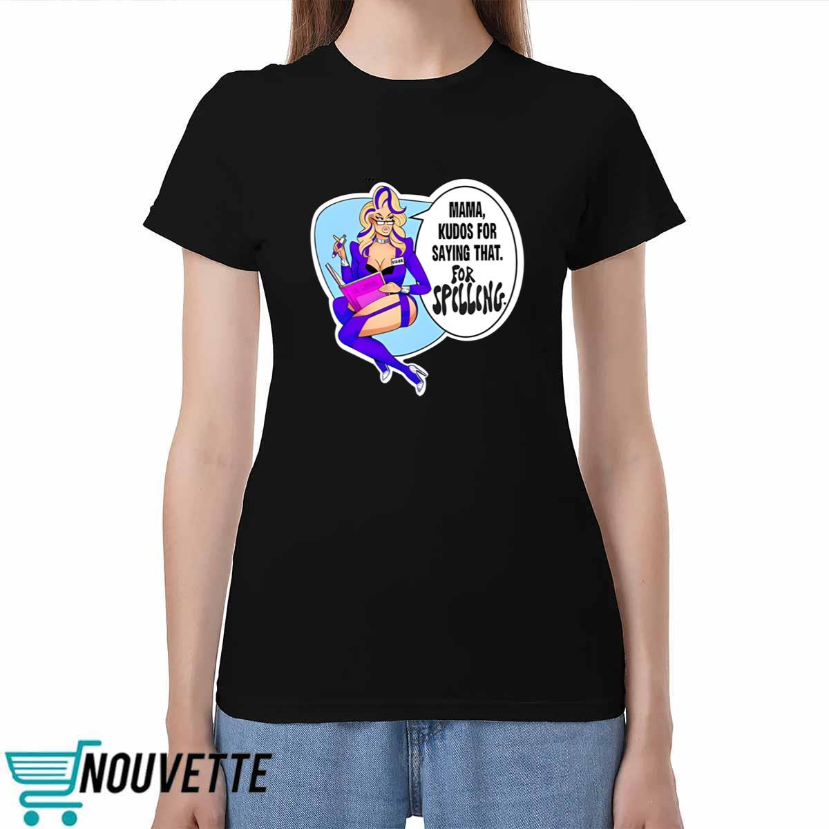 Mama Kudos For Saying That For Spilling Shirt Mama Kudos For Saying That For Spilling Shirt