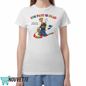 The Past Is Dead The World You Were Born Into No Longer Exists Shirt