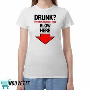 Drunk Free Breathalyzer Test Blow Here Shirt