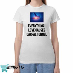 Everything I Love Causes Carpal Tunnel Shirt
