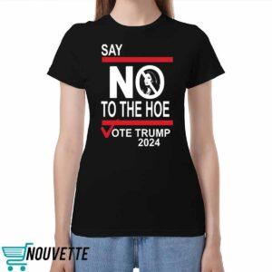 Say No To The Hoe Vote Trmp 2024 Shirt