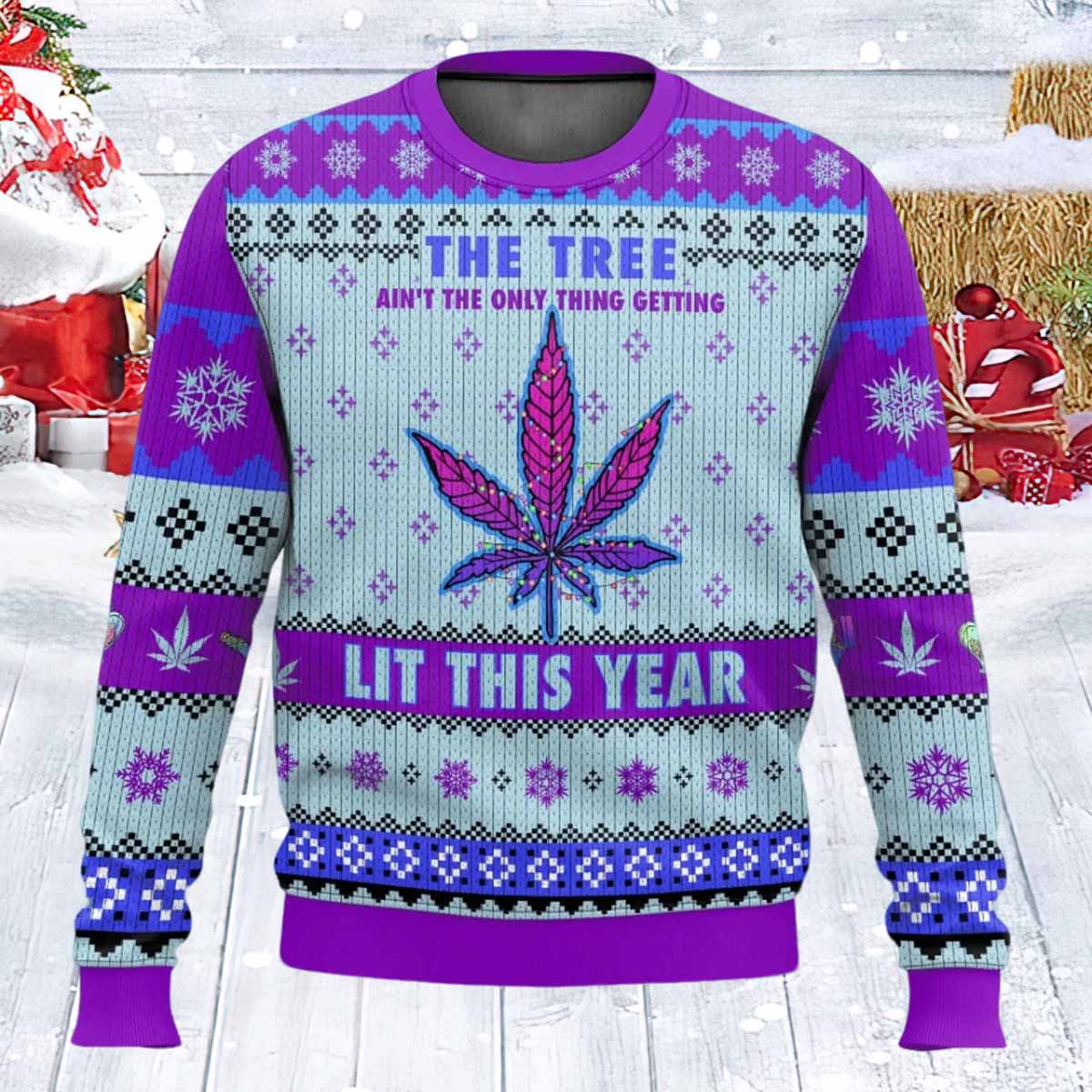 The Tree Ain't The Only Thing Getting Lit This Year Ugly Christmas Sweater The Tree Ain't The Only Thing Getting Lit This Year Ugly Christmas Sweater
