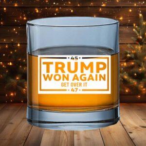 Trump Won Again Get Over It Whiskey Glass