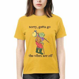 Forg Sorry Gotta Go The Vibes Are Off Shirt