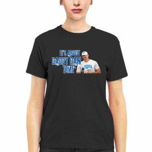It’s About Daddy Dan Time Shirt