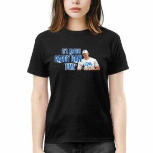 It’s About Daddy Dan Time Shirt123