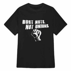 Bust Nuts Not Unions Shirt
