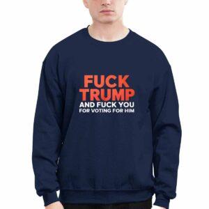 Fck Trump And Fck You For Voting For Him Shirt 2 Fck Trump And Fck You For Voting For Him Shirt
